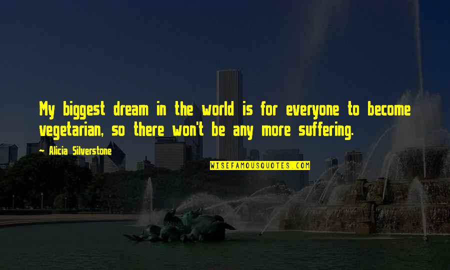 Ushers In Church Quotes By Alicia Silverstone: My biggest dream in the world is for Ushers In Church Quotes By Alicia Silverstone: My biggest dream in the world is for