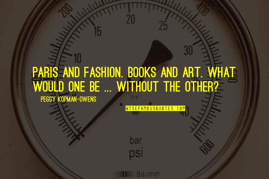 Ushers In Church Quotes By Peggy Kopman-Owens: Paris and Fashion. Books and Art. What would Ushers In Church Quotes By Peggy Kopman-Owens: Paris and Fashion. Books and Art. What would