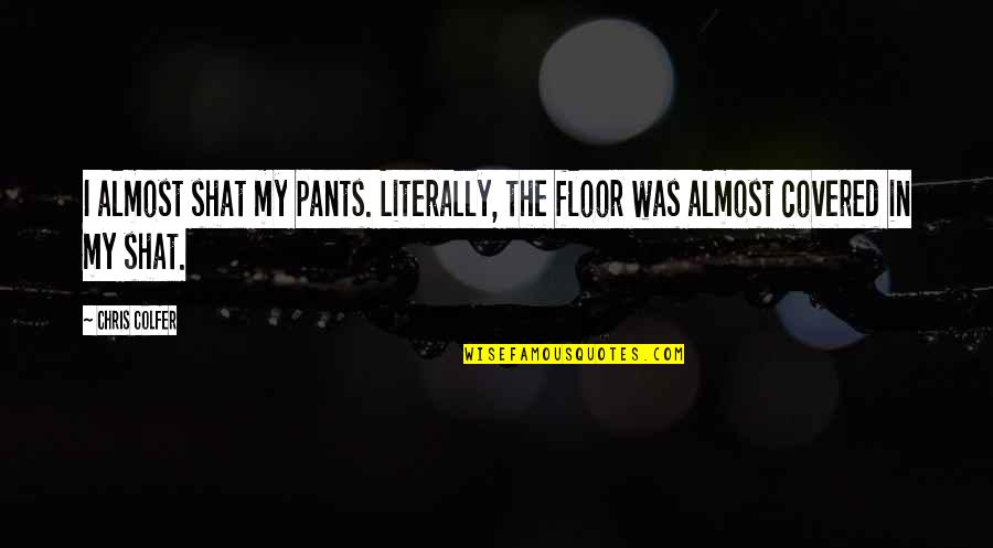 Ushijima Smiling Quotes By Chris Colfer: I almost shat my pants. Literally, the floor