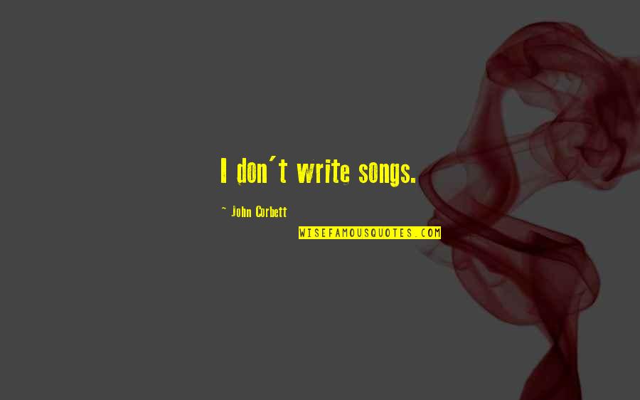 Ushio Lighting Quotes By John Corbett: I don't write songs. Ushio Lighting Quotes By John Corbett: I don't write songs.