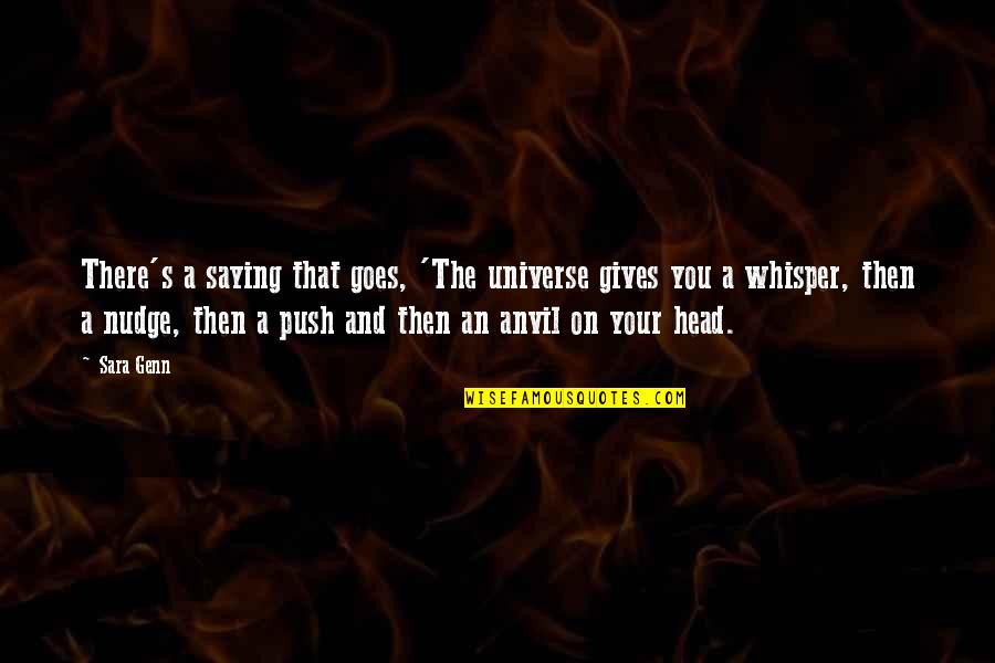 Ushio Lighting Quotes By Sara Genn: There's a saying that goes, 'The universe gives Ushio Lighting Quotes By Sara Genn: There's a saying that goes, 'The universe gives