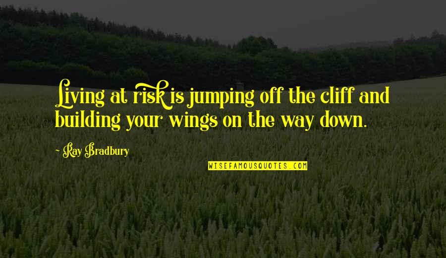 Ushio Shinohara Quotes By Ray Bradbury: Living at risk is jumping off the cliff