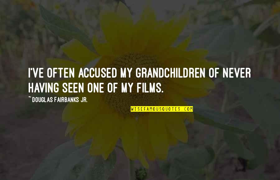 Ushio Sushi Quotes By Douglas Fairbanks Jr.: I've often accused my grandchildren of never having Ushio Sushi Quotes By Douglas Fairbanks Jr.: I've often accused my grandchildren of never having