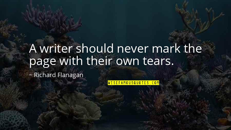 Ushiro Mawari Quotes By Richard Flanagan: A writer should never mark the page with Ushiro Mawari Quotes By Richard Flanagan: A writer should never mark the page with