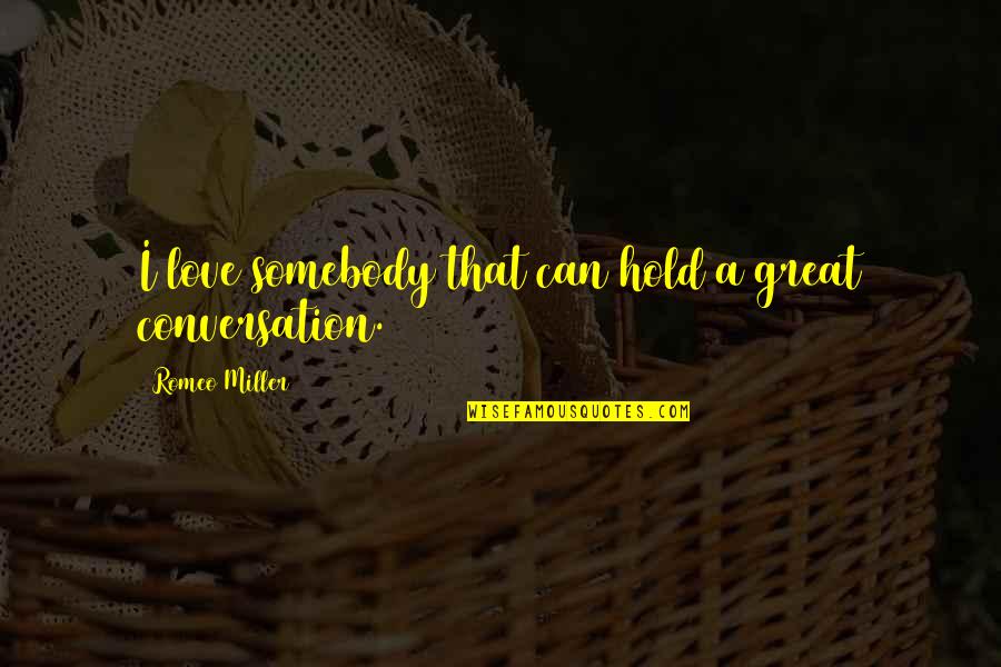 Ushiro Ukemi Quotes By Romeo Miller: I love somebody that can hold a great Ushiro Ukemi Quotes By Romeo Miller: I love somebody that can hold a great