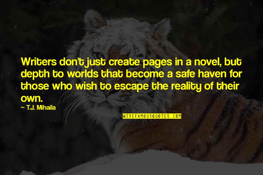 Ushiro Ukemi Quotes By T.J. Mihaila: Writers don't just create pages in a novel, Ushiro Ukemi Quotes By T.J. Mihaila: Writers don't just create pages in a novel,