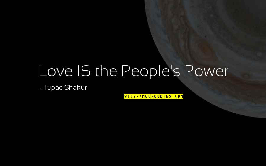 Ushoshi Senguptas Age Quotes By Tupac Shakur: Love IS the People's Power