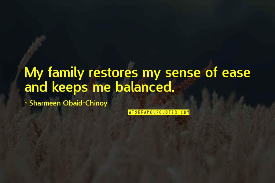 Ushow Hair Quotes By Sharmeen Obaid-Chinoy: My family restores my sense of ease and