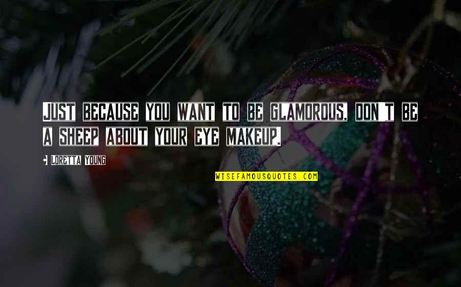 Ushul Fiqih Quotes By Loretta Young: Just because you want to be glamorous, don't