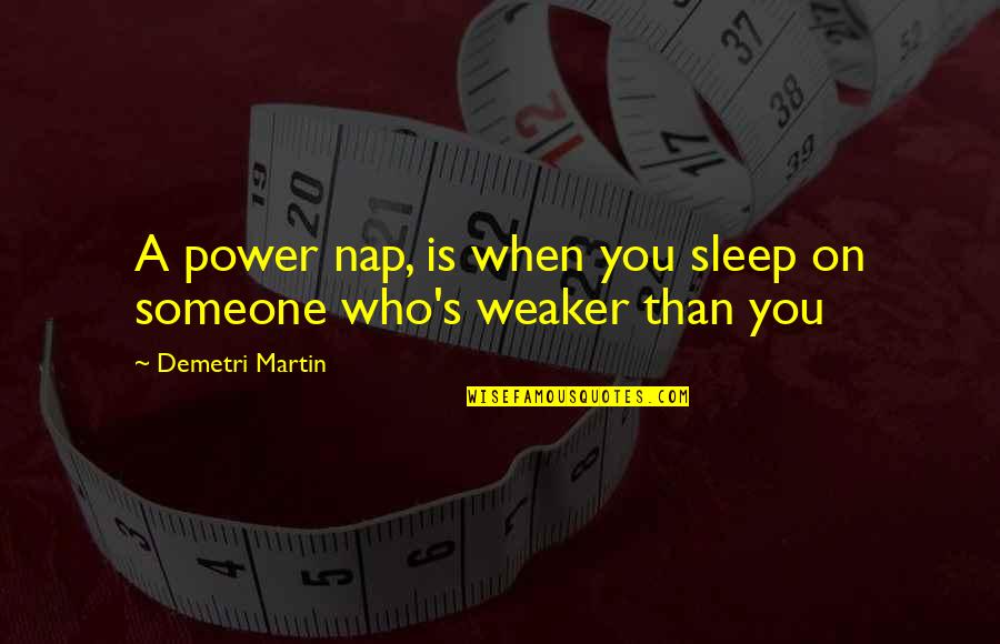 Usic Quotes By Demetri Martin: A power nap, is when you sleep on