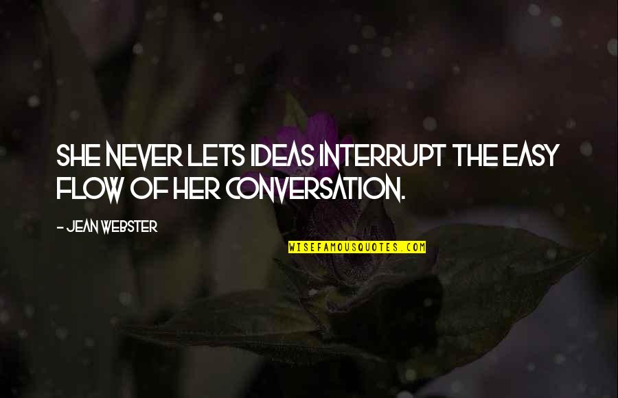 Usijali Hata Quotes By Jean Webster: She never lets ideas interrupt the easy flow