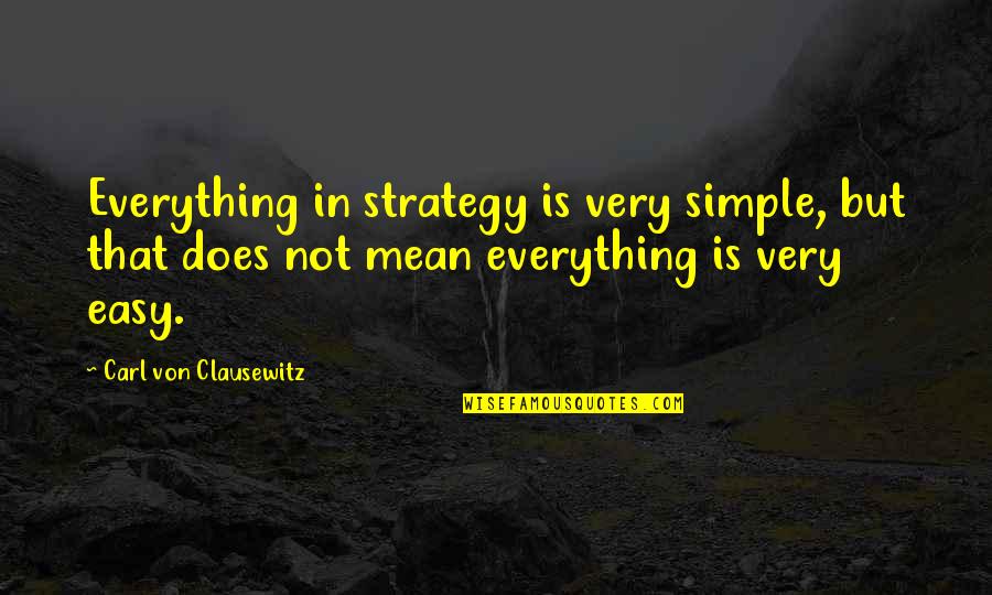 Usiku Mwema Quotes By Carl Von Clausewitz: Everything in strategy is very simple, but that