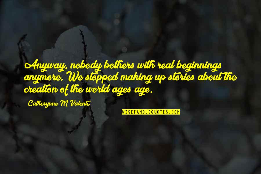 Usiku Mwema Quotes By Catherynne M Valente: Anyway, nobody bothers with real beginnings anymore. We