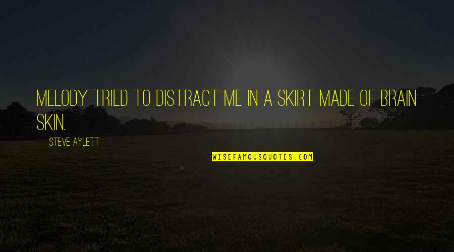 Usiku Mwema Quotes By Steve Aylett: Melody tried to distract me in a skirt