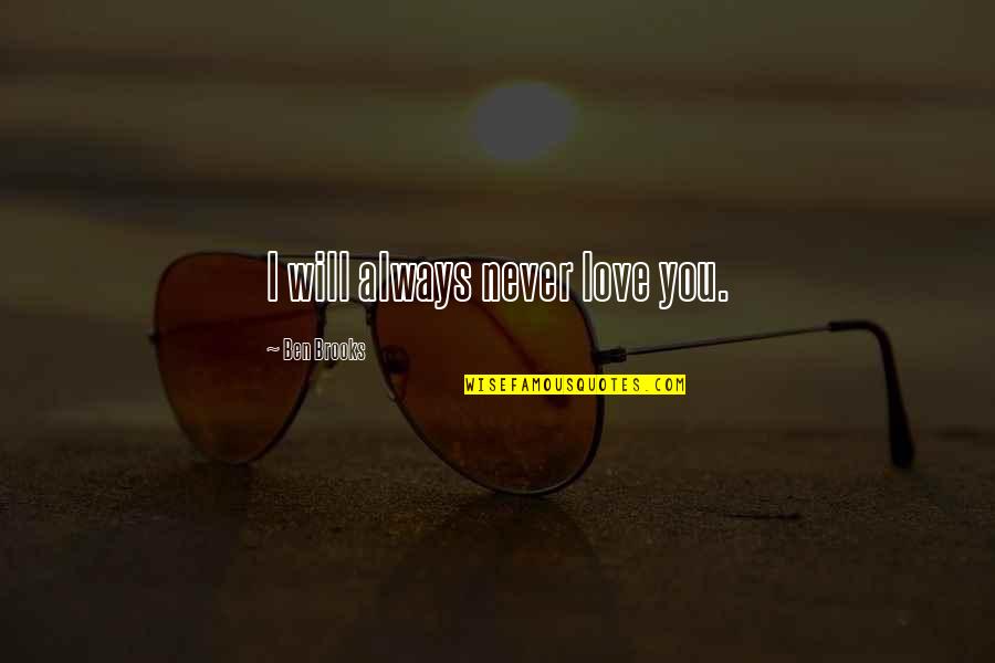 Usiku Quotes By Ben Brooks: I will always never love you. Usiku Quotes By Ben Brooks: I will always never love you.
