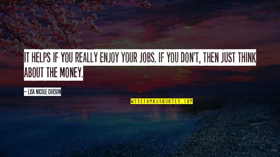 Usiku Quotes By Lisa Nicole Carson: It helps if you really enjoy your jobs. Usiku Quotes By Lisa Nicole Carson: It helps if you really enjoy your jobs.