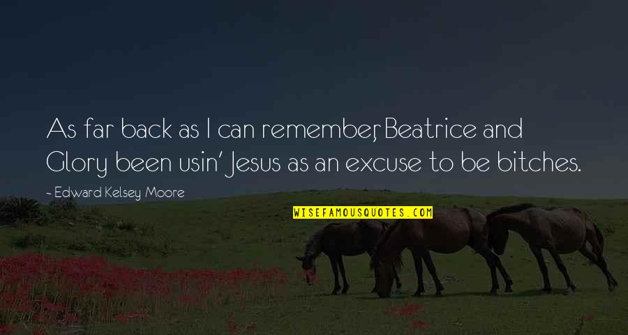 Usin Quotes By Edward Kelsey Moore: As far back as I can remember, Beatrice