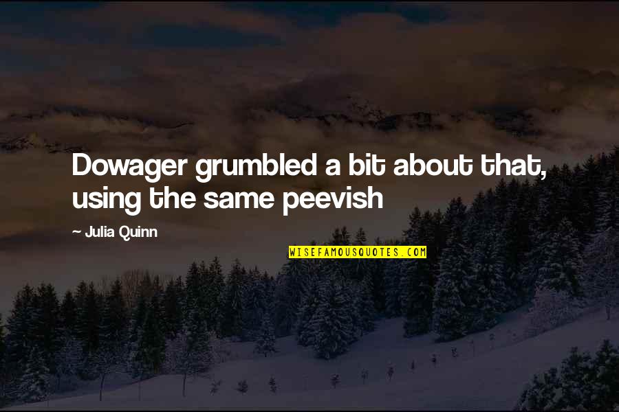 Using A Quotes By Julia Quinn: Dowager grumbled a bit about that, using the