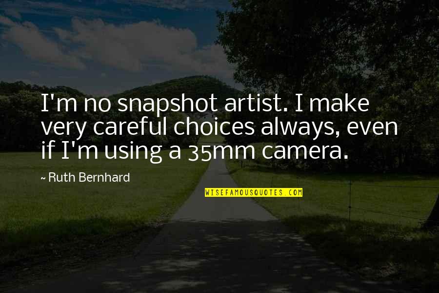 Using A Quotes By Ruth Bernhard: I'm no snapshot artist. I make very careful