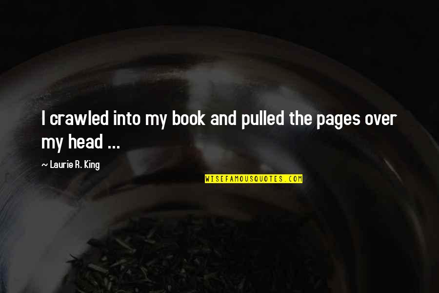 Using Bad Language Quotes By Laurie R. King: I crawled into my book and pulled the Using Bad Language Quotes By Laurie R. King: I crawled into my book and pulled the