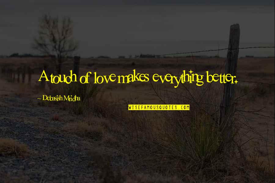 Using Conjunctions Quotes By Debasish Mridha: A touch of love makes everything better. Using Conjunctions Quotes By Debasish Mridha: A touch of love makes everything better.