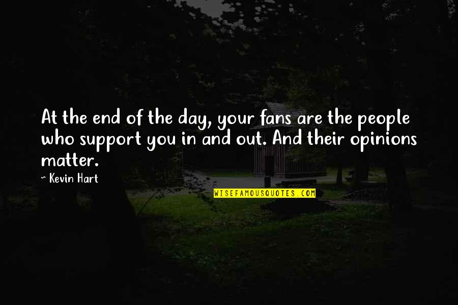 Using Conjunctions Quotes By Kevin Hart: At the end of the day, your fans Using Conjunctions Quotes By Kevin Hart: At the end of the day, your fans