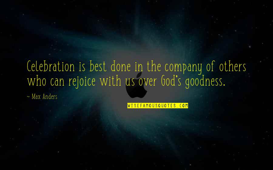 Using Copyrighted Quotes By Max Anders: Celebration is best done in the company of Using Copyrighted Quotes By Max Anders: Celebration is best done in the company of