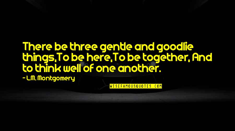 Using Curse Words Quotes By L.M. Montgomery: There be three gentle and goodlie things,To be