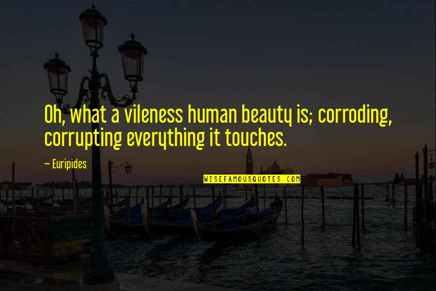 Using Few Words Quotes By Euripides: Oh, what a vileness human beauty is; corroding,