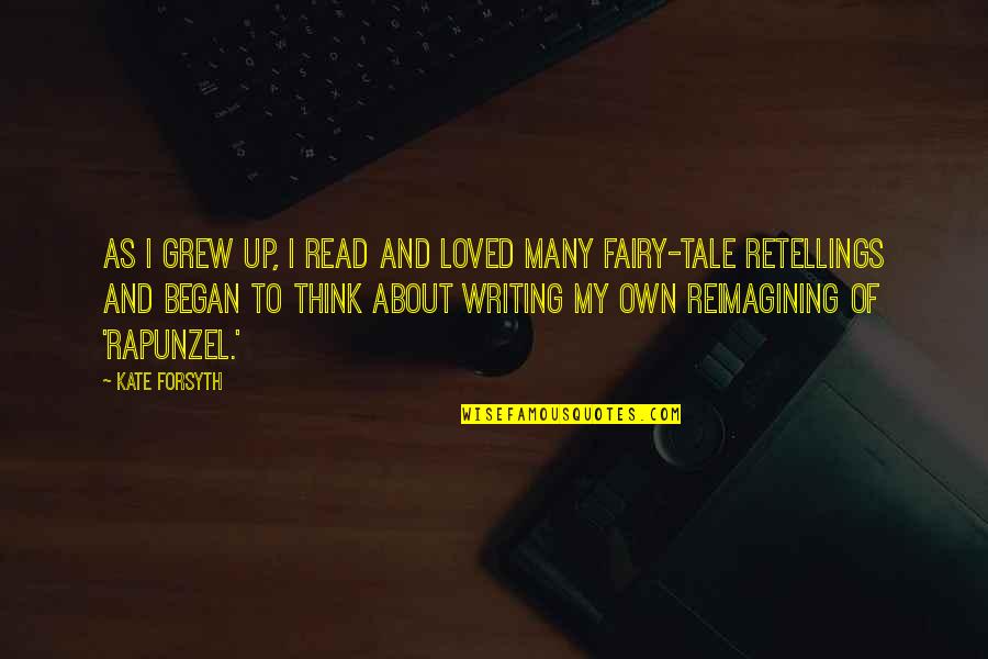 Using Few Words Quotes By Kate Forsyth: As I grew up, I read and loved