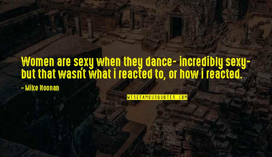 Using Few Words Quotes By Mike Noonan: Women are sexy when they dance- incredibly sexy-