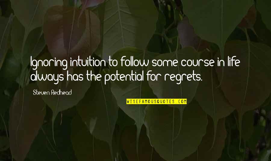 Using Harsh Words Quotes By Steven Redhead: Ignoring intuition to follow some course in life