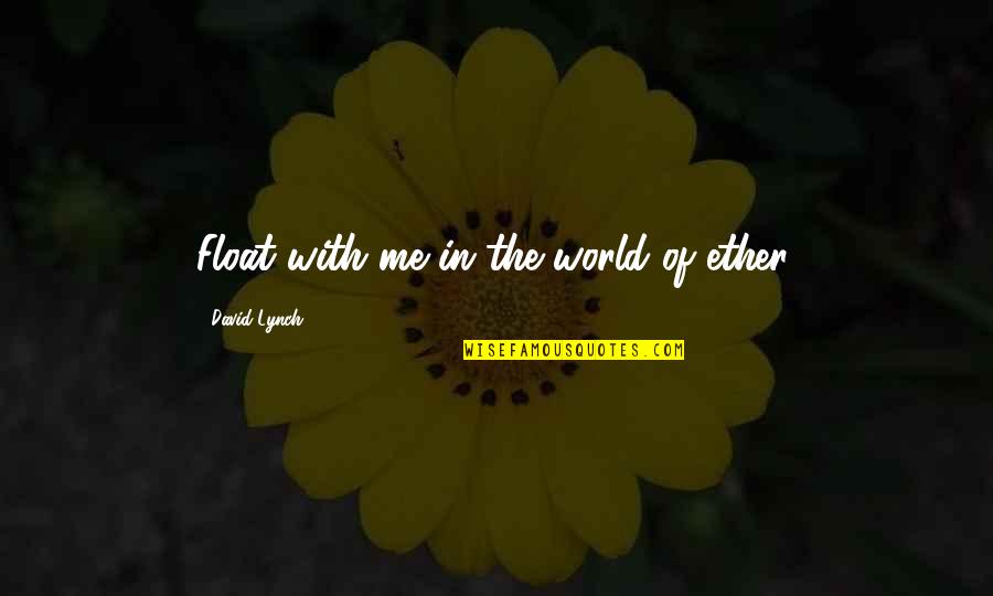 Using Ict In The Classroom Quotes By David Lynch: Float with me in the world of ether. Using Ict In The Classroom Quotes By David Lynch: Float with me in the world of ether.