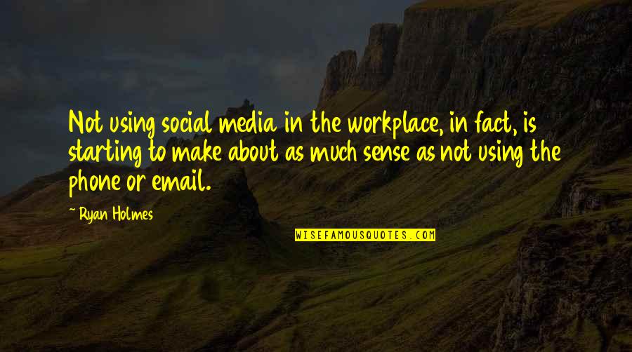 Using Media Quotes By Ryan Holmes: Not using social media in the workplace, in