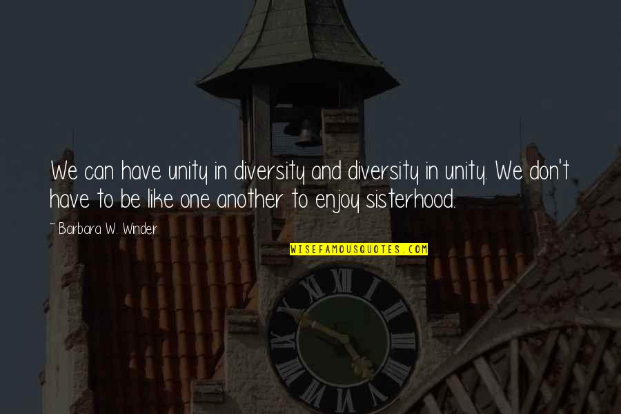 Using Others And Projection Quotes By Barbara W. Winder: We can have unity in diversity and diversity Using Others And Projection Quotes By Barbara W. Winder: We can have unity in diversity and diversity