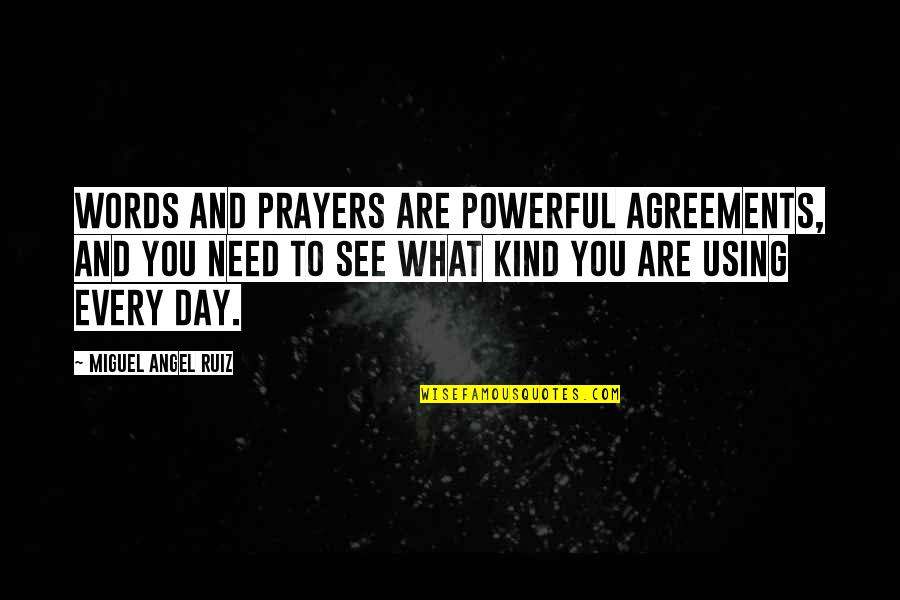 Using Our Words Quotes By Miguel Angel Ruiz: Words and prayers are powerful agreements, and you