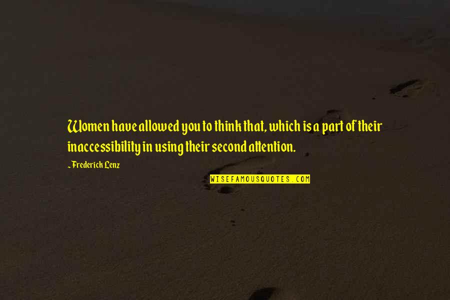 Using Part Of A Quotes By Frederick Lenz: Women have allowed you to think that, which Using Part Of A Quotes By Frederick Lenz: Women have allowed you to think that, which