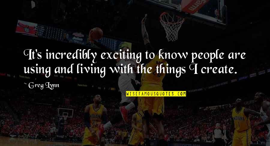 Using People Quotes By Greg Lynn: It's incredibly exciting to know people are using
