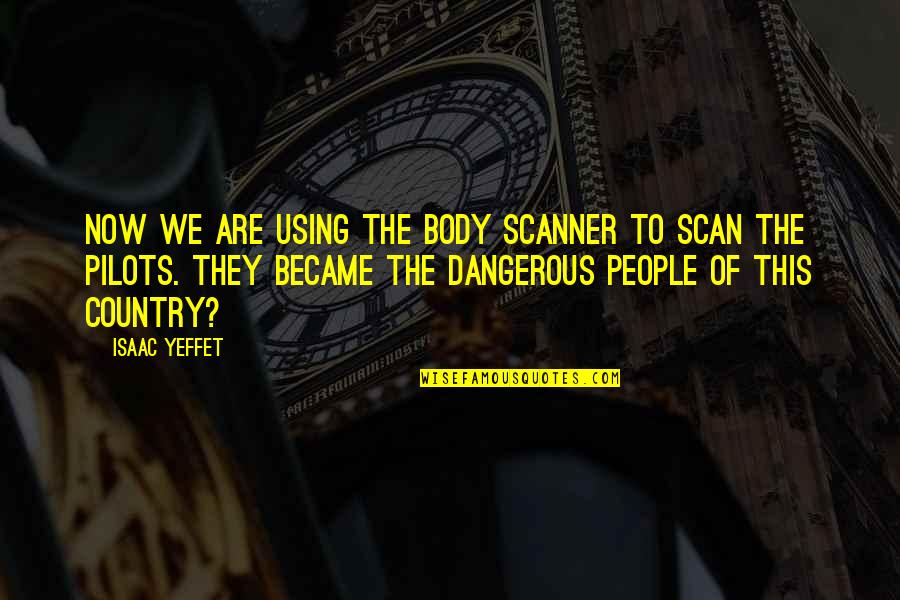 Using People Quotes By Isaac Yeffet: Now we are using the body scanner to
