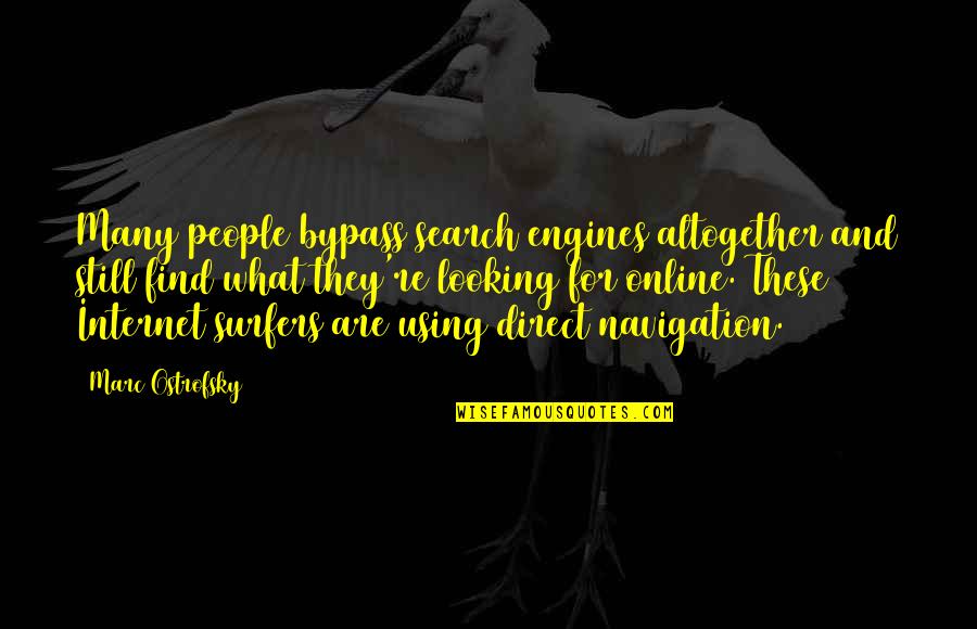 Using People Quotes By Marc Ostrofsky: Many people bypass search engines altogether and still