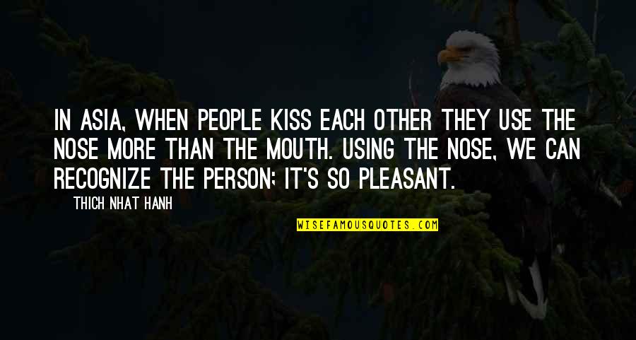 Using People Quotes By Thich Nhat Hanh: In Asia, when people kiss each other they