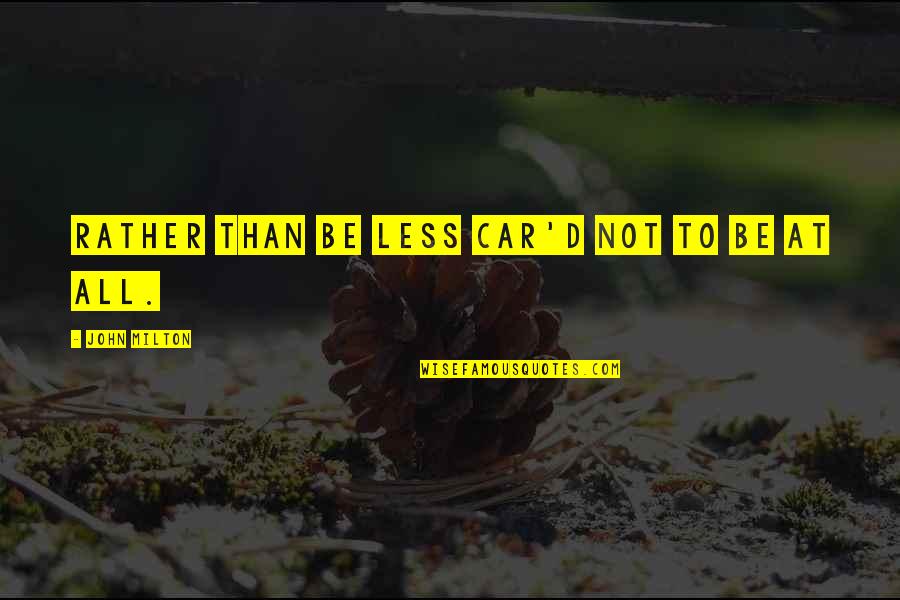 Using Proper Grammar Quotes By John Milton: Rather than be less Car'd not to be