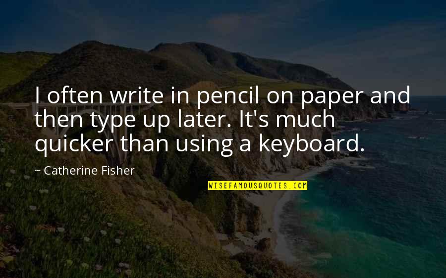Using Quotes By Catherine Fisher: I often write in pencil on paper and