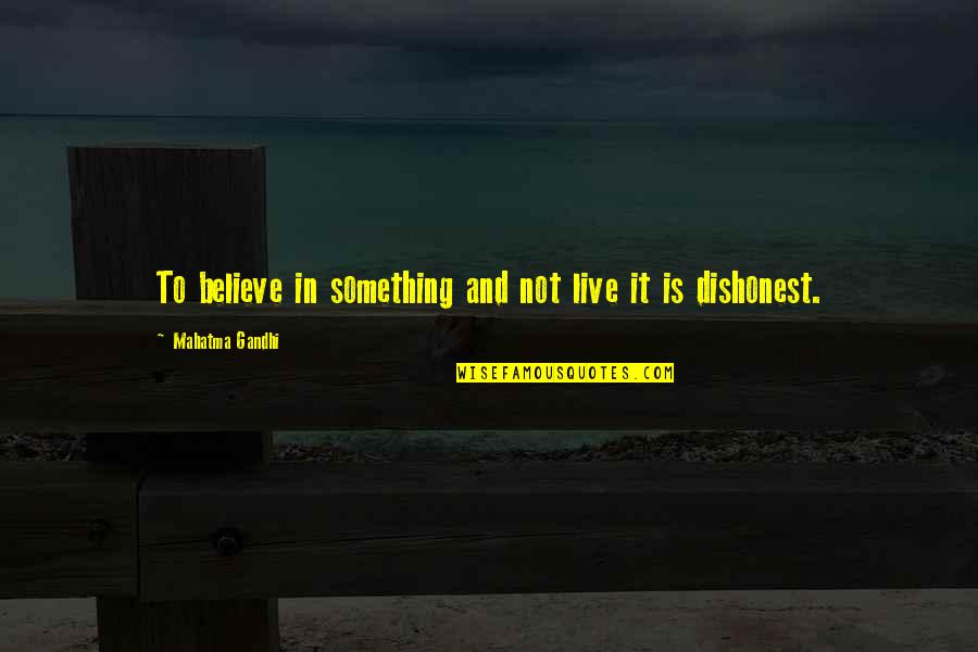 Using Quotes Quotes By Mahatma Gandhi: To believe in something and not live it