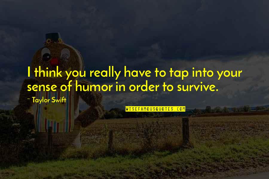 Using Sic In A Quotes By Taylor Swift: I think you really have to tap into