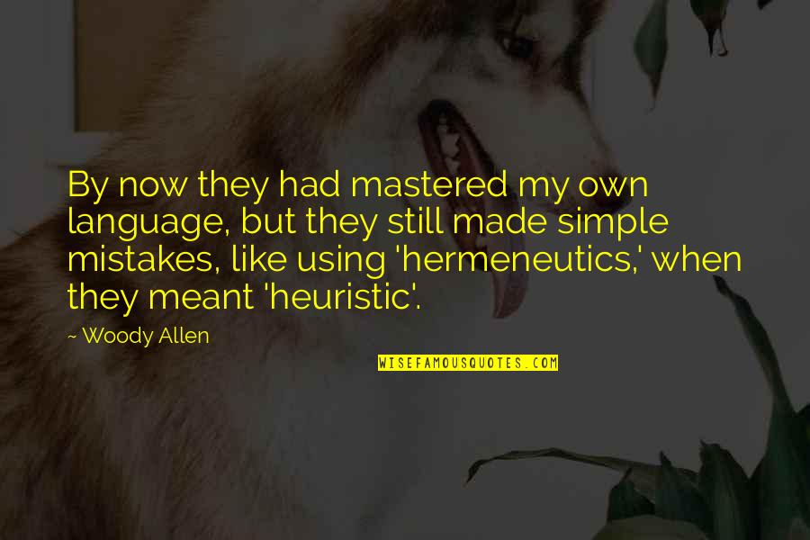 Using Simple Language Quotes By Woody Allen: By now they had mastered my own language,