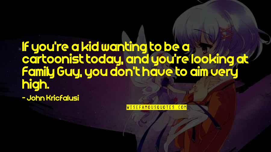 Using Someone Conveniently Quotes By John Kricfalusi: If you're a kid wanting to be a Using Someone Conveniently Quotes By John Kricfalusi: If you're a kid wanting to be a