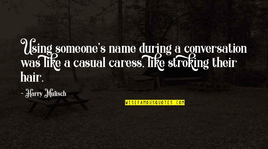 Using Someone's Name Quotes By Harry Mulisch: Using someone's name during a conversation was like Using Someone's Name Quotes By Harry Mulisch: Using someone's name during a conversation was like