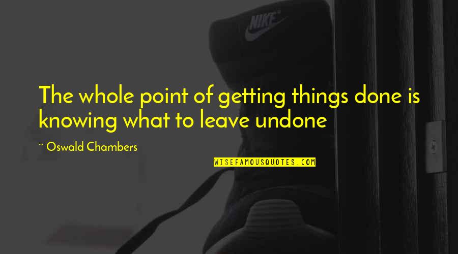 Using Space Quotes By Oswald Chambers: The whole point of getting things done is Using Space Quotes By Oswald Chambers: The whole point of getting things done is