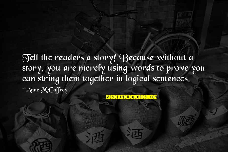 Using String Quotes By Anne McCaffrey: Tell the readers a story! Because without a Using String Quotes By Anne McCaffrey: Tell the readers a story! Because without a